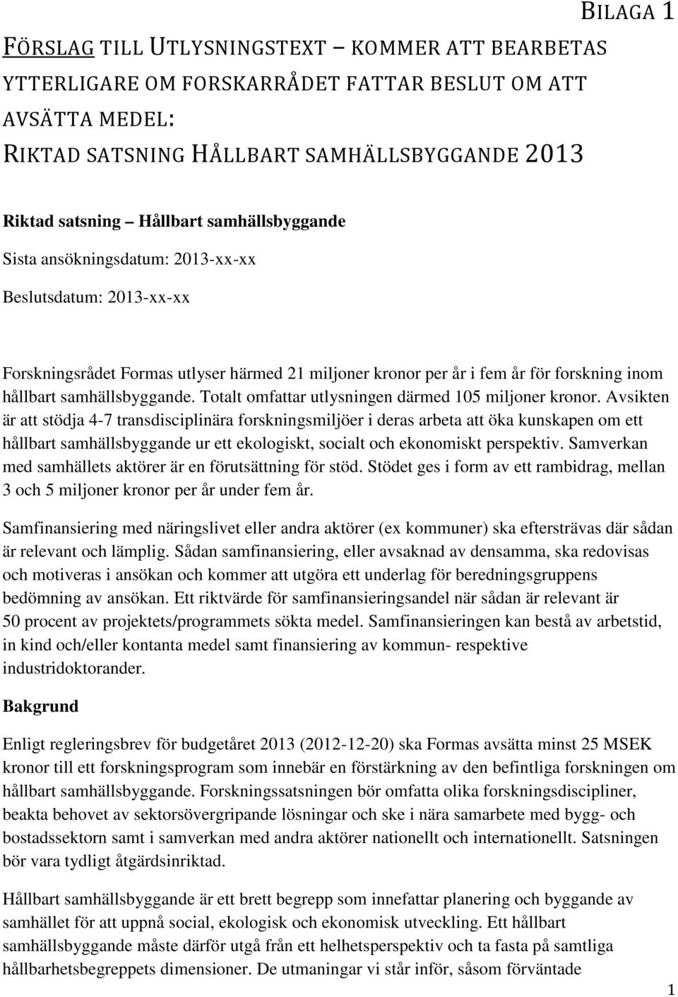 Totalt omfattar utlysningen därmed 105 miljoner kronor.