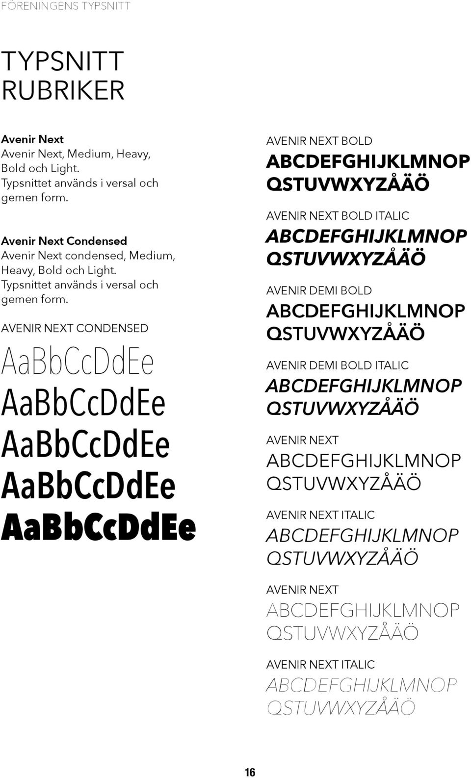 AVENIR NEXT CONDENSED AaBbCcDdEe AaBbCcDdEe AaBbCcDdEe AaBbCcDdEe AaBbCcDdEe AVENIR NEXT BOLD ABCDEFGHIJKLMNOP QSTUVWXYZÅÄÖ AVENIR NEXT BOLD ITALIC ABCDEFGHIJKLMNOP QSTUVWXYZÅÄÖ