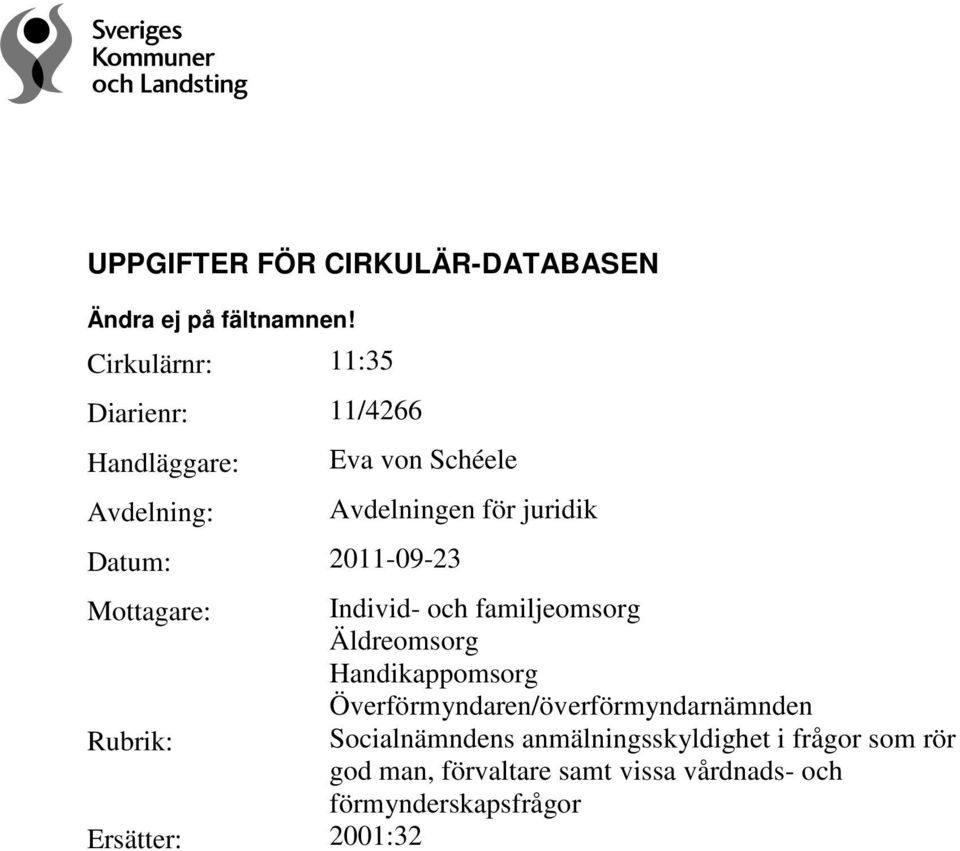 för juridik Mottagare: Individ- och familjeomsorg Äldreomsorg Handikappomsorg