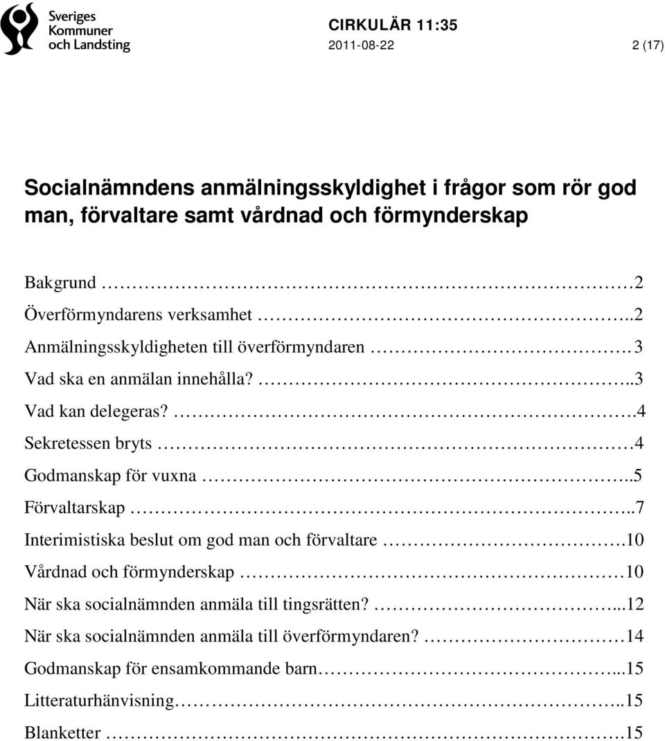 .4 Sekretessen bryts 4 Godmanskap för vuxna..5 Förvaltarskap..7 Interimistiska beslut om god man och förvaltare.