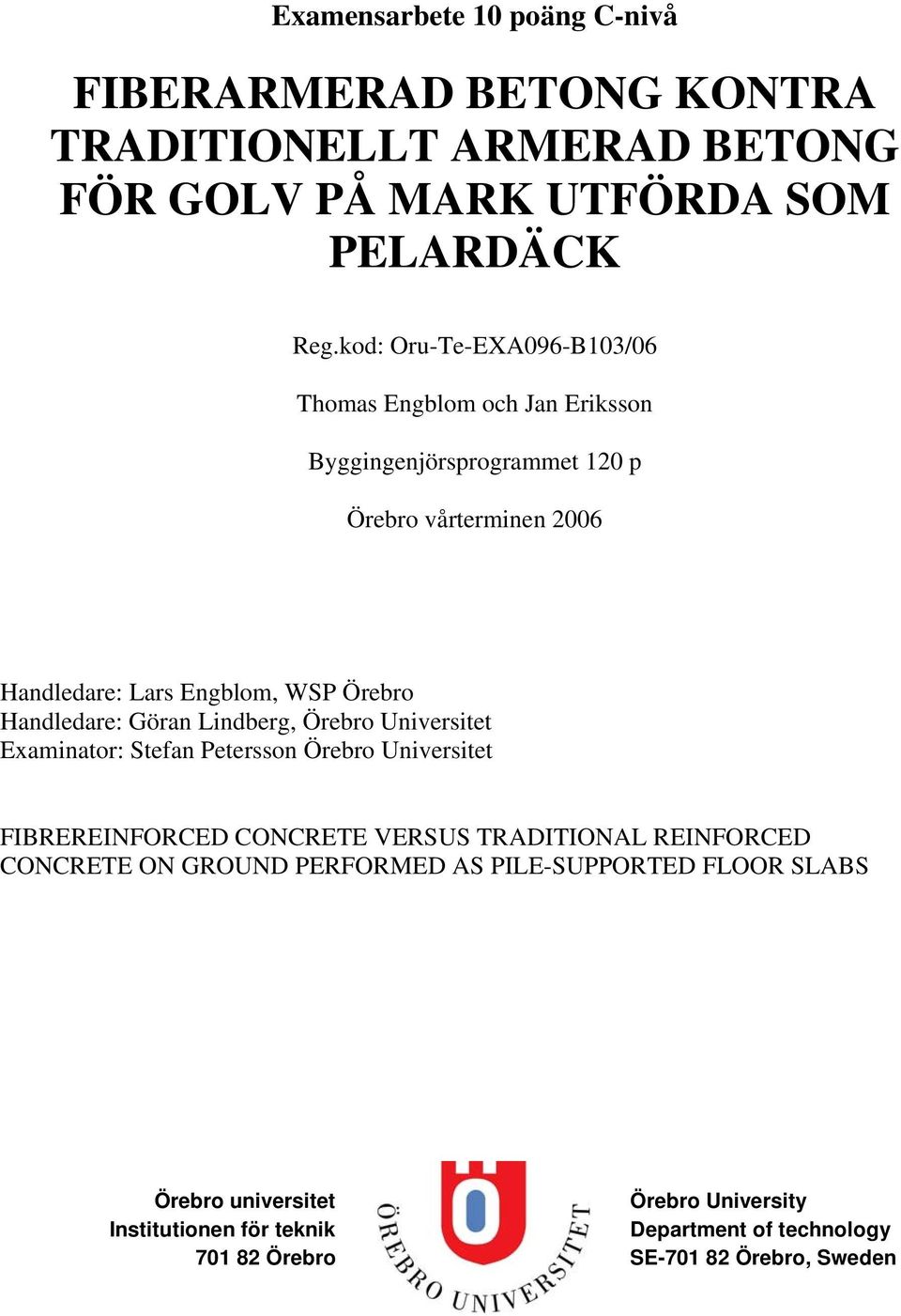 Handledare: Göran Lindberg, Örebro Universitet Examinator: Stefan Petersson Örebro Universitet FIBREREINFORCED CONCRETE VERSUS TRADITIONAL REINFORCED