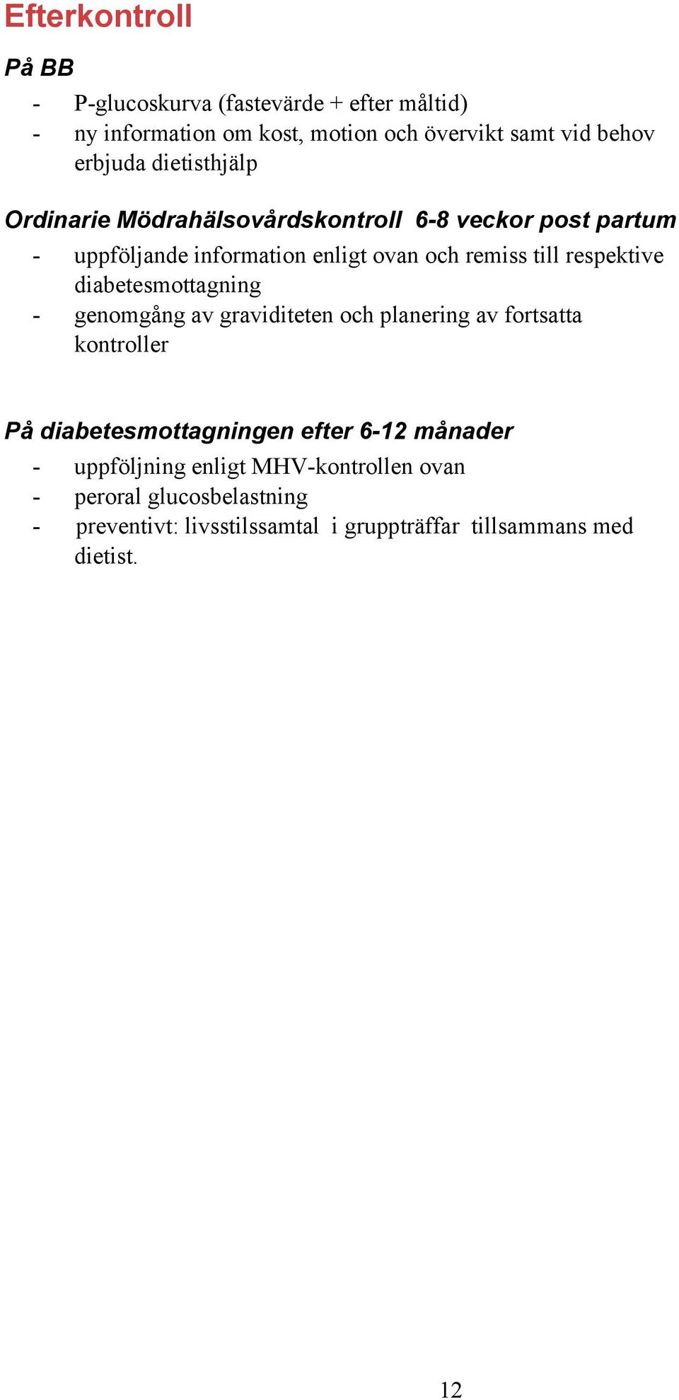 respektive diabetesmottagning - genomgång av graviditeten och planering av fortsatta kontroller På diabetesmottagningen efter 6-12