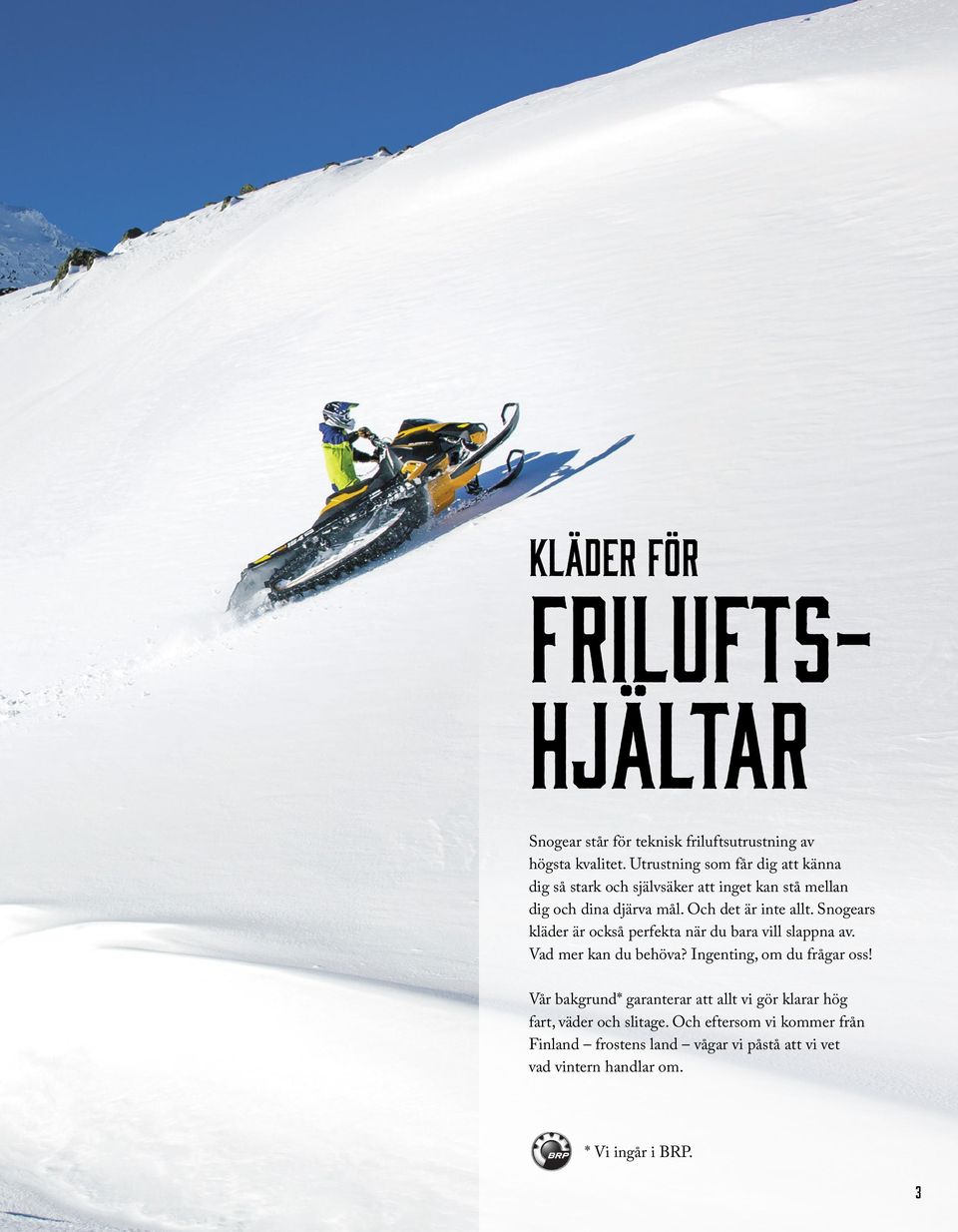 Snogears kläder är också perfekta när du bara vill slappna av. Vad mer kan du behöva? Ingenting, om du frågar oss!