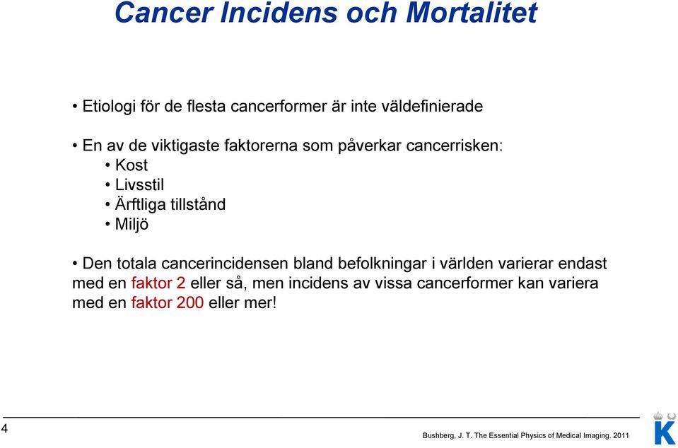 cancerincidensen bland befolkningar i världen varierar endast med en faktor 2 eller så, men incidens av