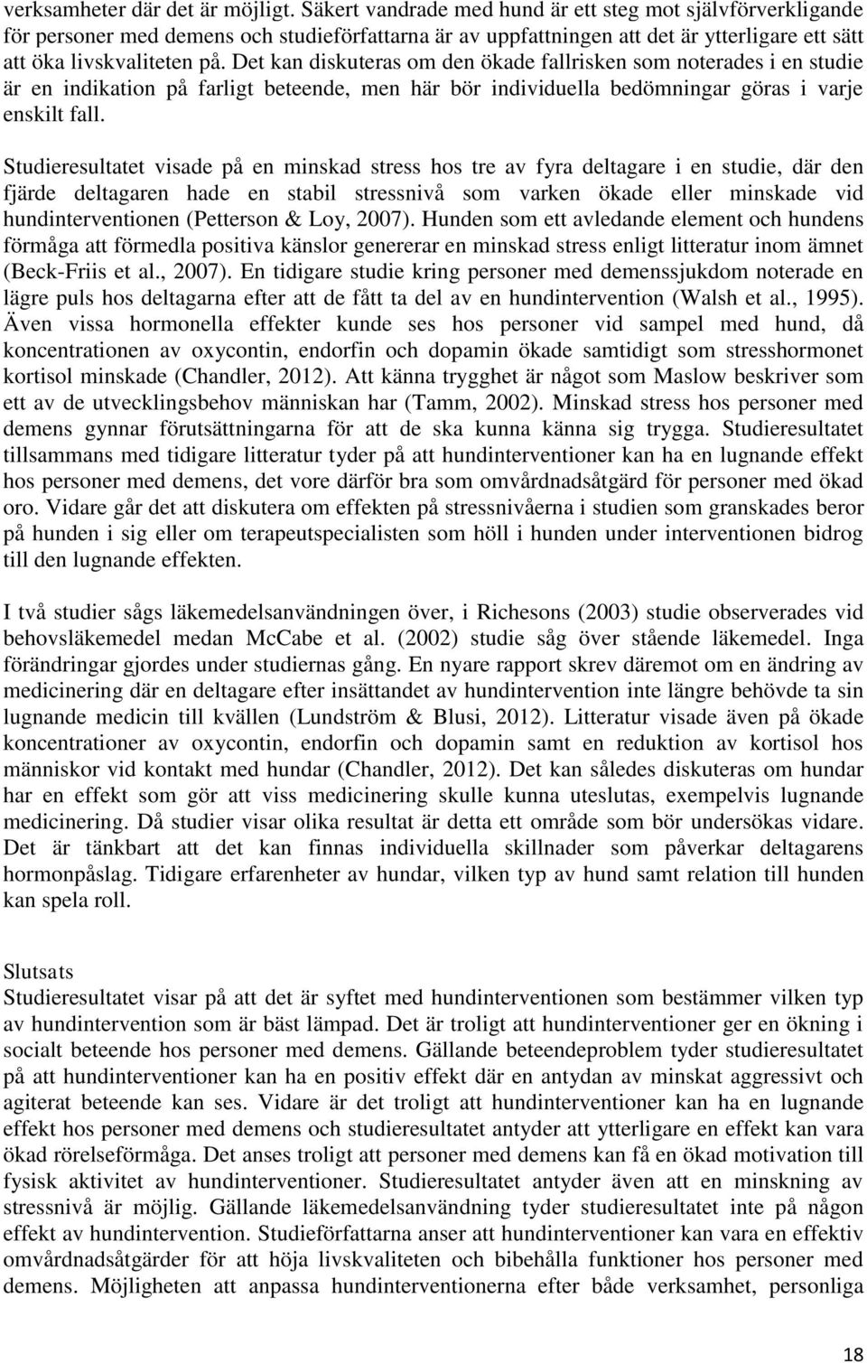 Det kan diskuteras om den ökade fallrisken som noterades i en studie är en indikation på farligt beteende, men här bör individuella bedömningar göras i varje enskilt fall.