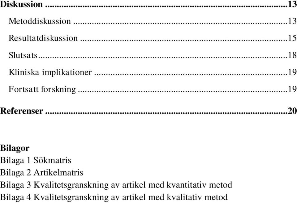 .. 20 Bilagor Bilaga 1 Sökmatris Bilaga 2 Artikelmatris Bilaga 3