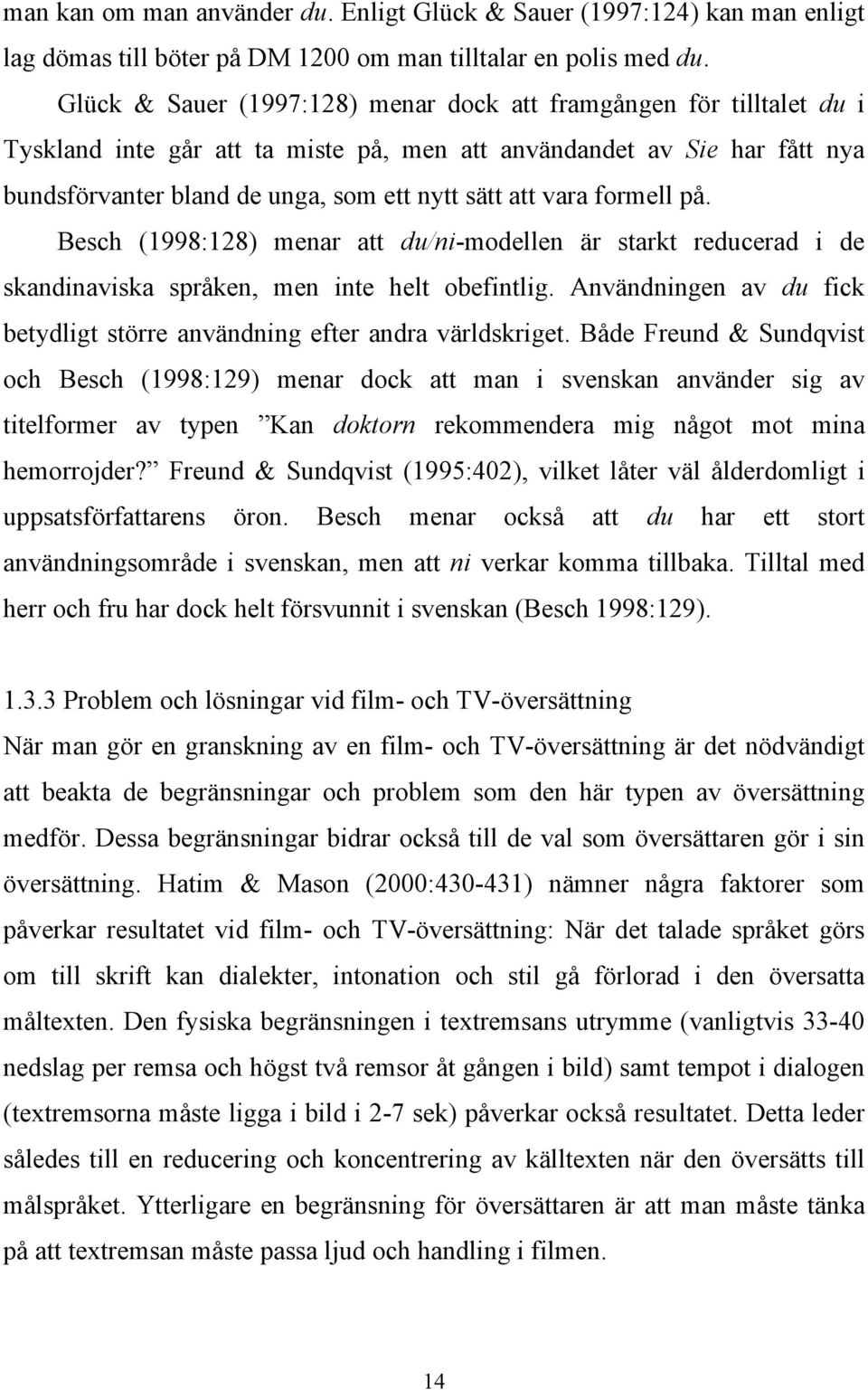 vara formell på. Besch (1998:128) menar att du/ni-modellen är starkt reducerad i de skandinaviska språken, men inte helt obefintlig.