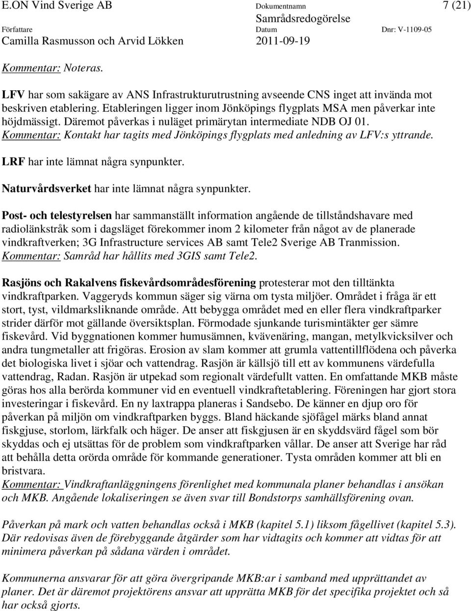 Däremot påverkas i nuläget primärytan intermediate NDB OJ 01. Kommentar: Kontakt har tagits med Jönköpings flygplats med anledning av LFV:s yttrande. LRF har inte lämnat några synpunkter.