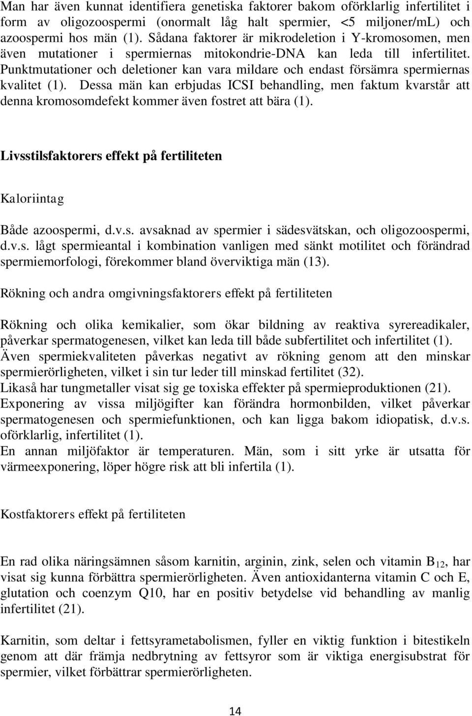 Punktmutationer och deletioner kan vara mildare och endast försämra spermiernas kvalitet (1).