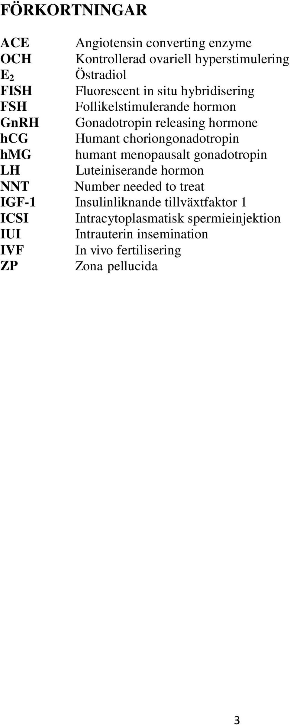 hmg humant menopausalt gonadotropin LH Luteiniserande hormon NNT Number needed to treat IGF-1 Insulinliknande