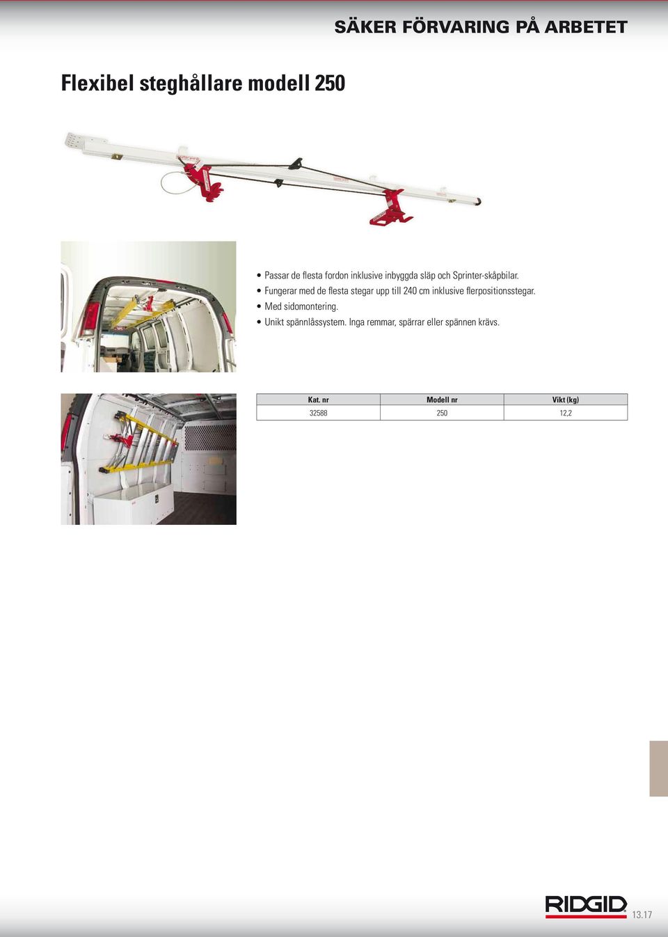 Fungerar med de flesta stegar upp till 240 cm inklusive flerpositionsstegar.