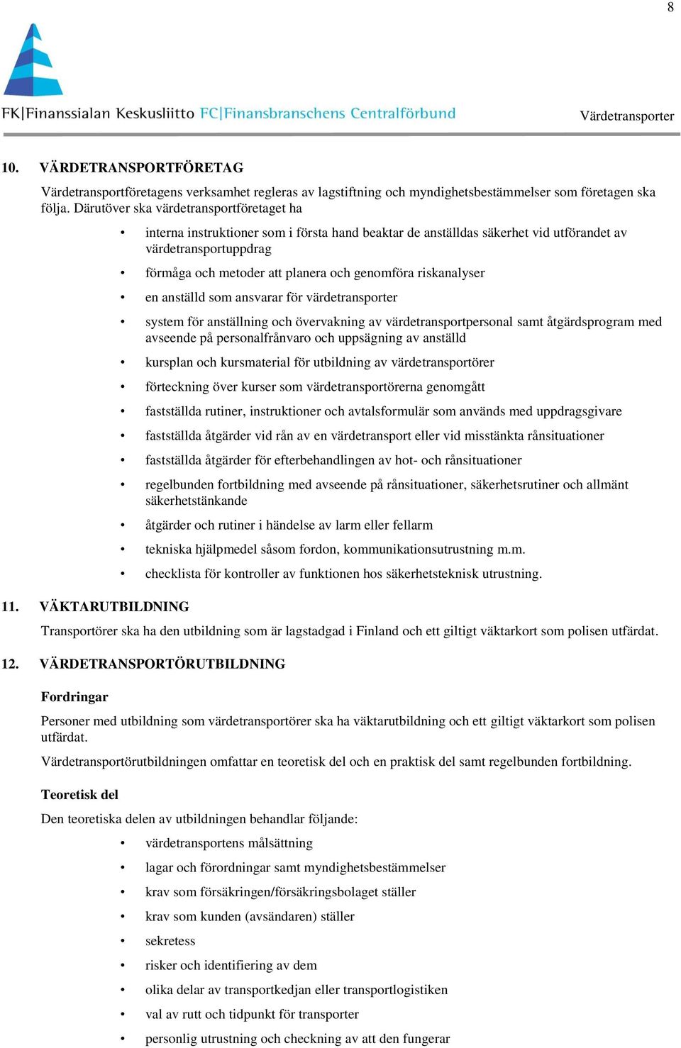 som ansvarar för värdetransporter system för anställning och övervakning av värdetransportpersonal samt åtgärdsprogram med avseende på personalfrånvaro och uppsägning av anställd kursplan och