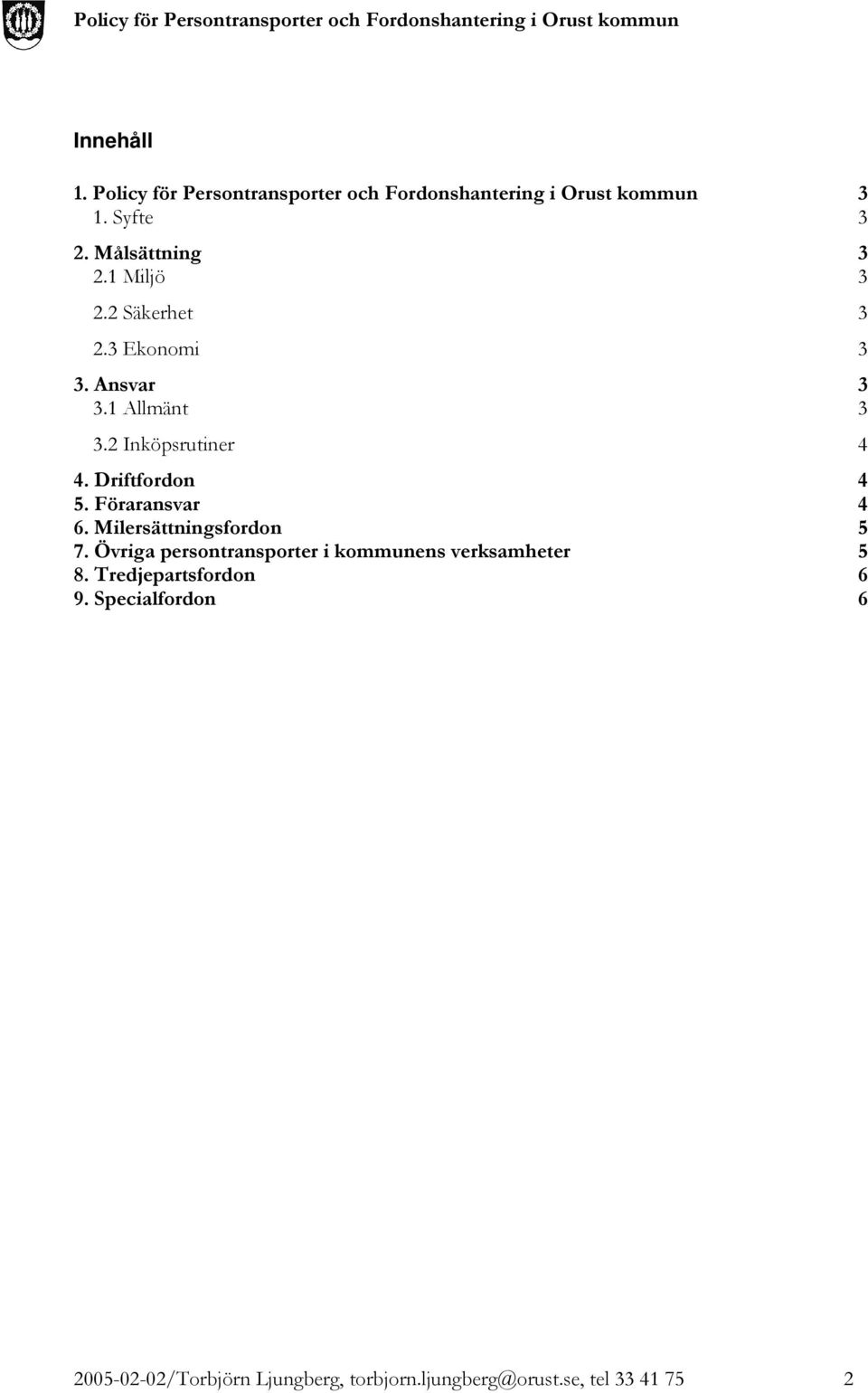 Driftfordon 4 5. Föraransvar 4 6. Milersättningsfordon 5 7.