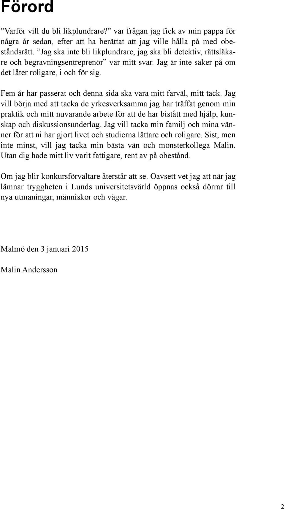 Fem år har passerat och denna sida ska vara mitt farväl, mitt tack.
