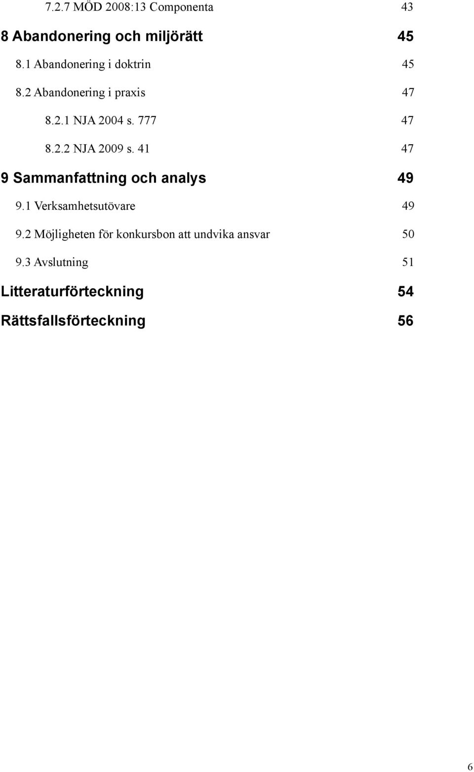 41 47 9 Sammanfattning och analys 49 9.1 Verksamhetsutövare 49 9.