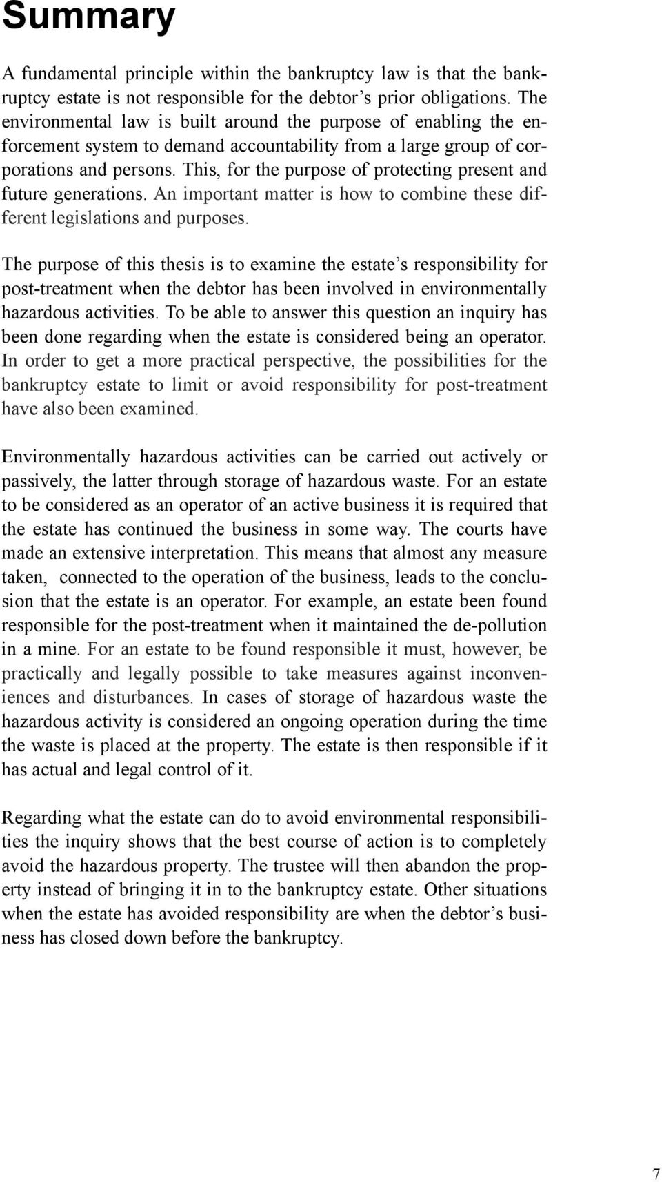 This, for the purpose of protecting present and future generations. An important matter is how to combine these different legislations and purposes.