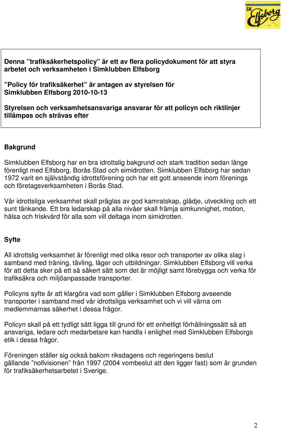 länge förenligt med Elfsborg, Borås Stad och simidrotten.