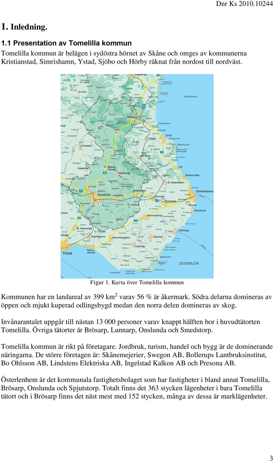 Figur 1. Karta över Tomelilla kommun Kommunen har en landareal av 399 km 2 varav 56 % är åkermark.