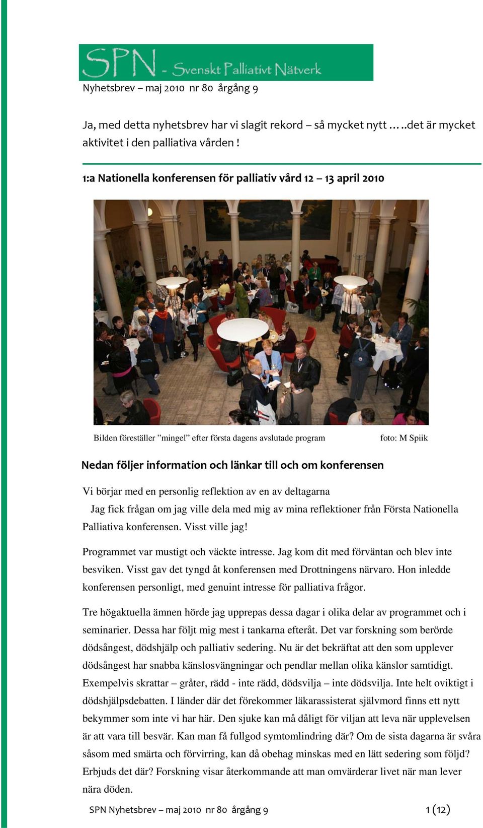 konferensen Vi börjar med en personlig reflektion av en av deltagarna Jag fick frågan om jag ville dela med mig av mina reflektioner från Första Nationella Palliativa konferensen. Visst ville jag!