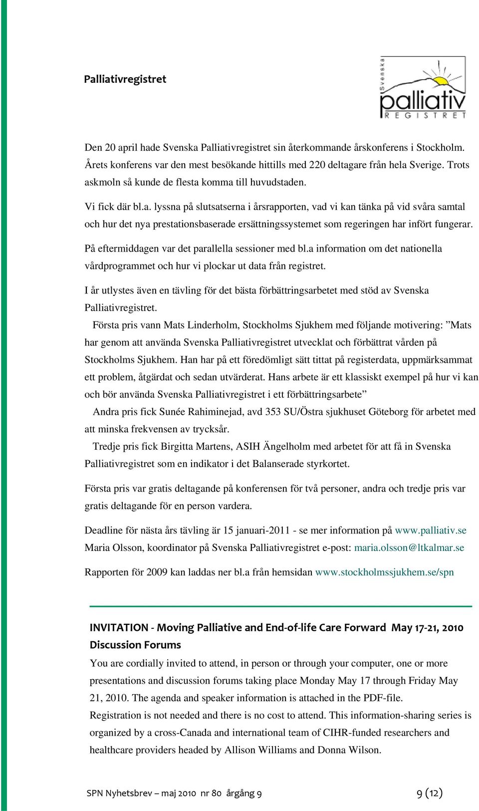På eftermiddagen var det parallella sessioner med bl.a information om det nationella vårdprogrammet och hur vi plockar ut data från registret.
