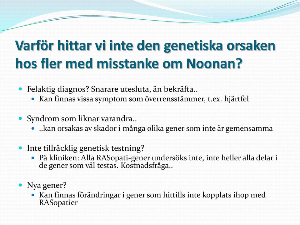 ...kan orsakas av skador i många olika gener som inte är gemensamma Inte tillräcklig genetisk testning?