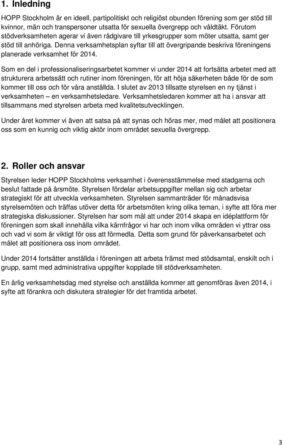 Denna verksamhetsplan syftar till att övergripande beskriva föreningens planerade verksamhet för 2014.