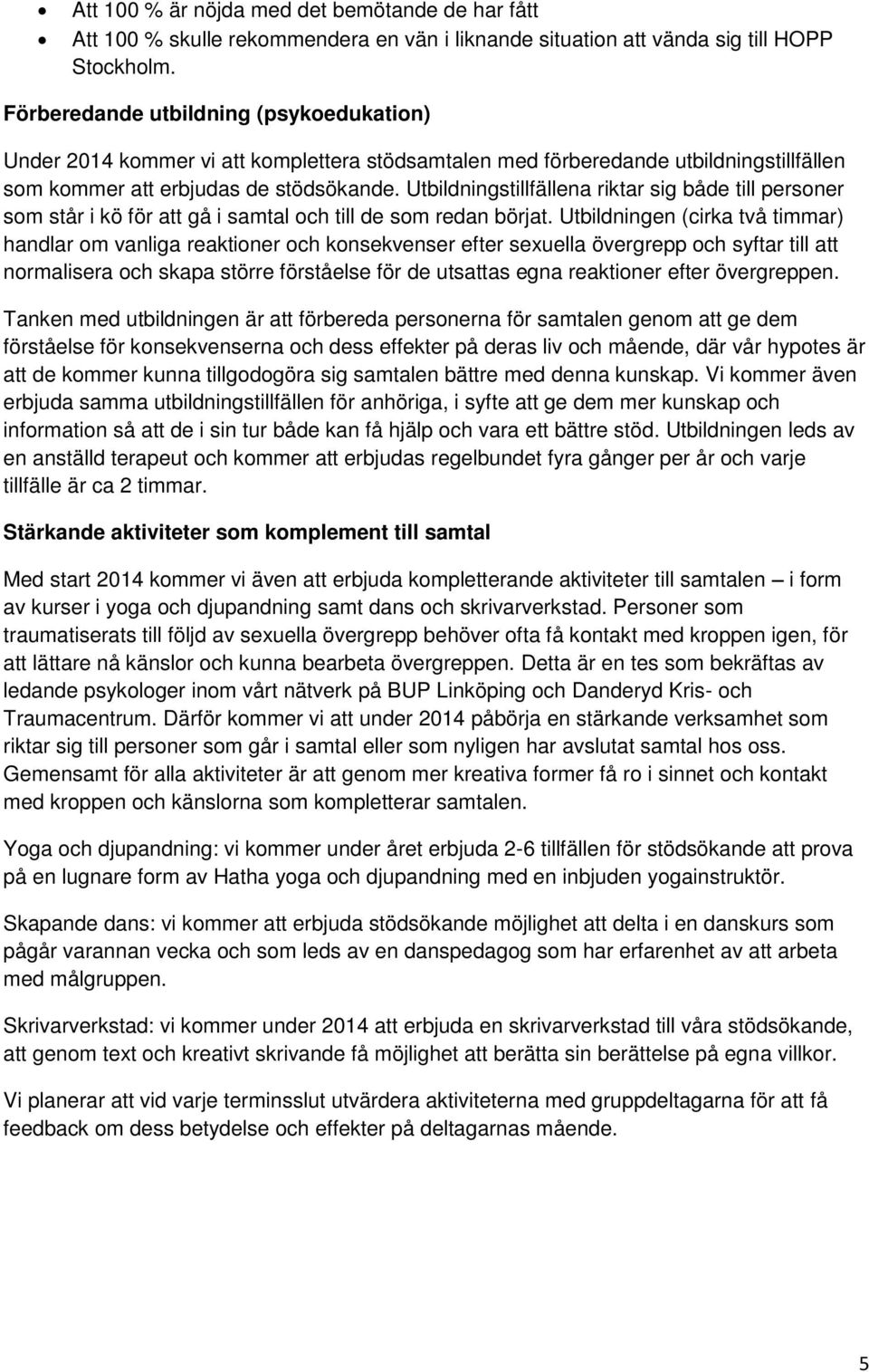 Utbildningstillfällena riktar sig både till personer som står i kö för att gå i samtal och till de som redan börjat.