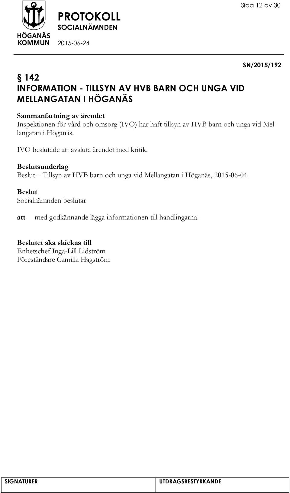 IVO beslutade avsluta ärendet med kritik. sunderlag Tillsyn av HVB barn och unga vid Mellangatan i Höganäs, 2015-06-04.