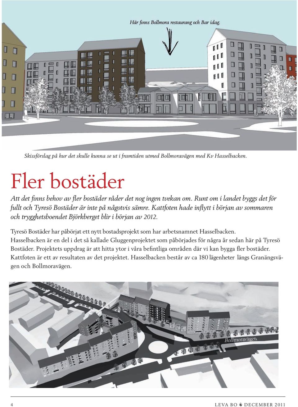 Tyresö Bostäder har påbörjat ett nytt bostadsprojekt som har arbetsnamnet Hasselbacken.