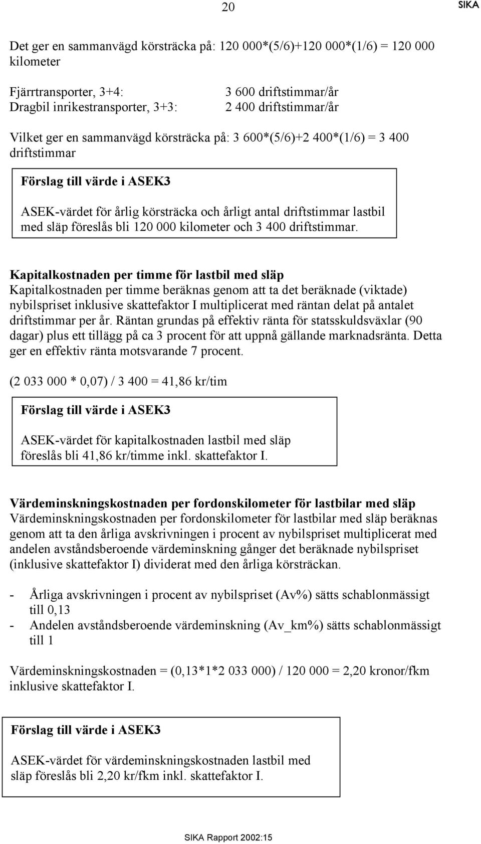 000 kilometer och 3 400 driftstimmar.