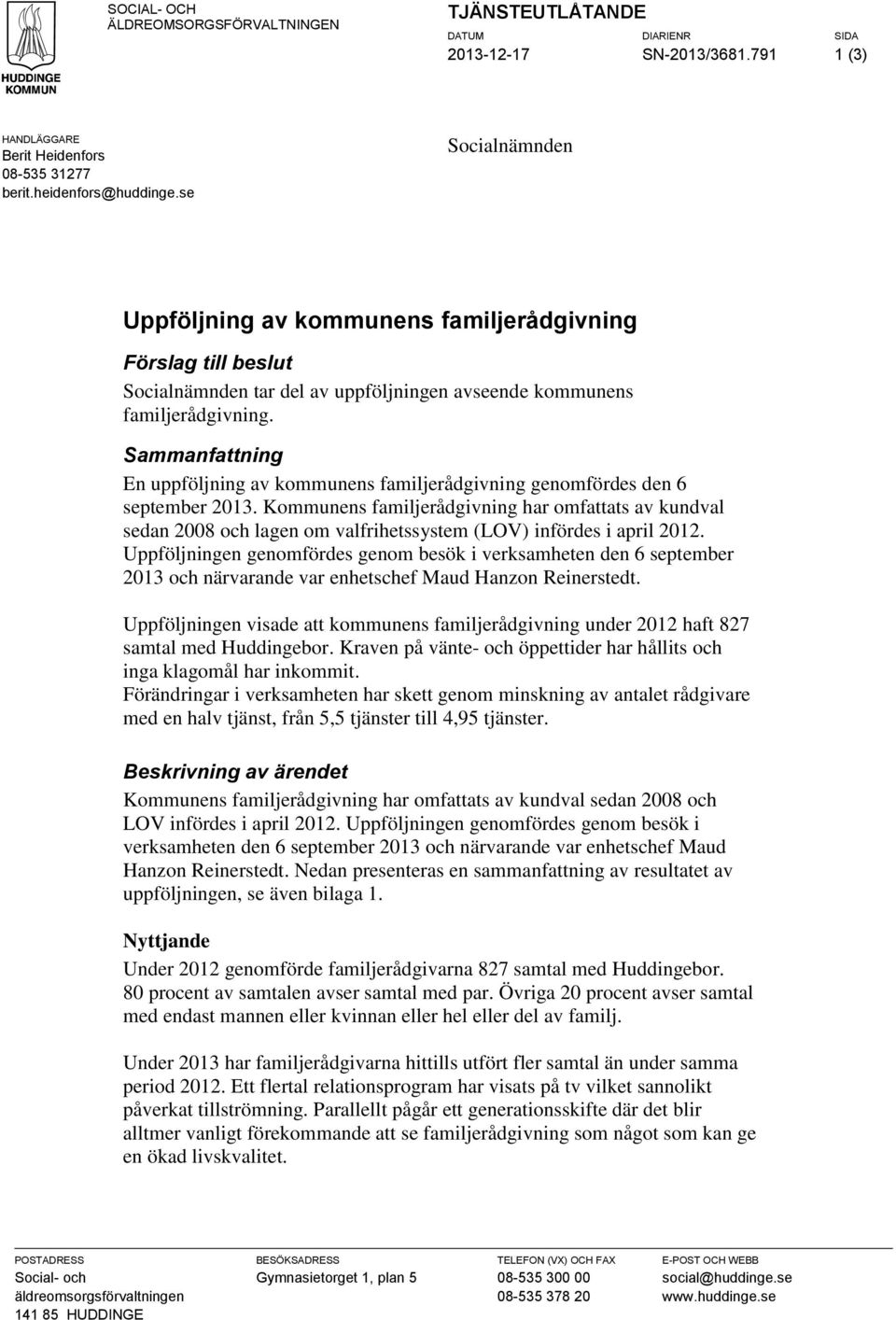 Sammanfattning En uppföljning av kommunens familjerådgivning genomfördes den 6 september 2013.