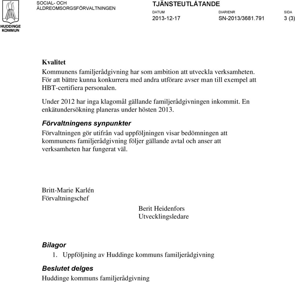 En enkätundersökning planeras under hösten 2013.