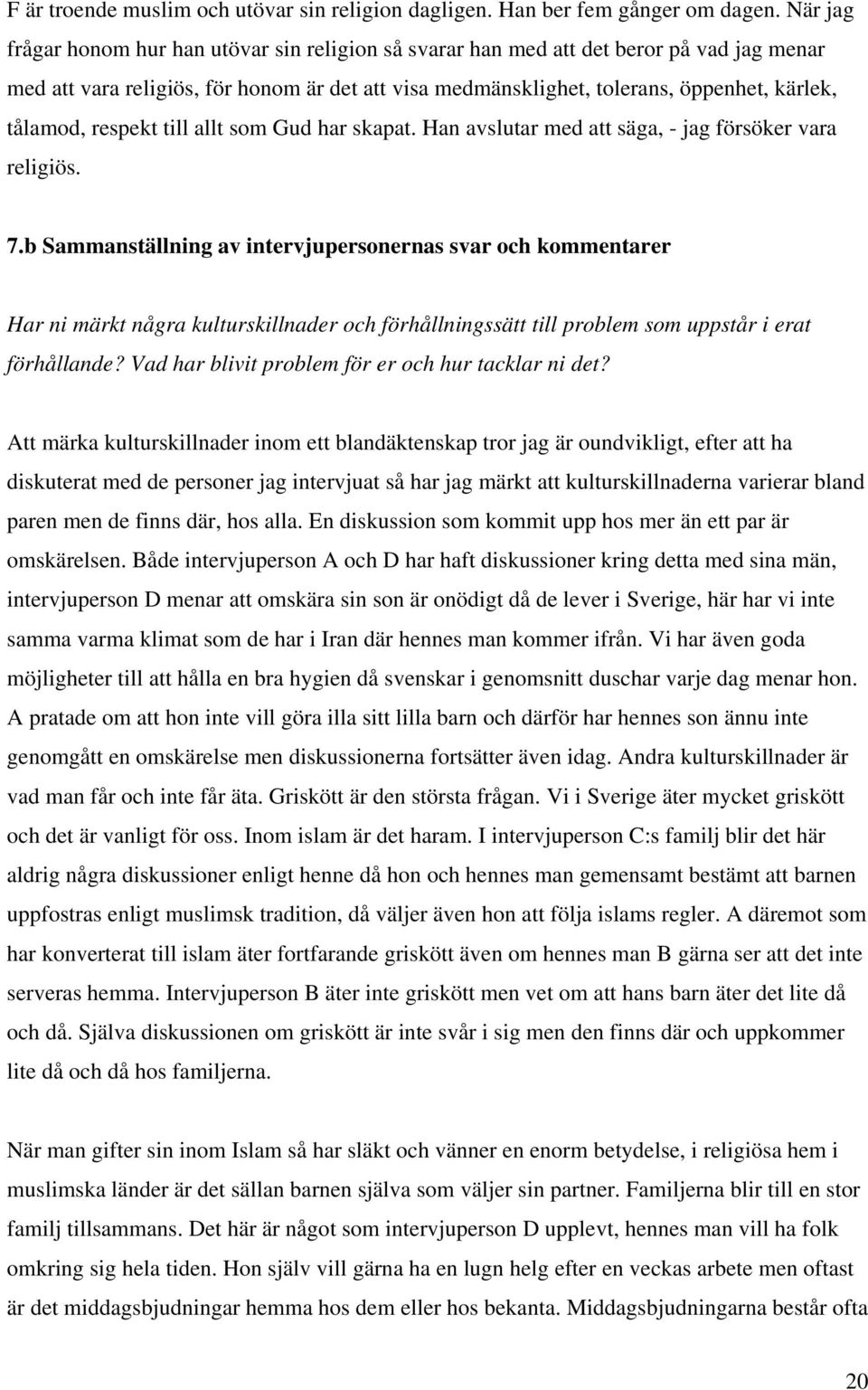 respekt till allt som Gud har skapat. Han avslutar med att säga, - jag försöker vara religiös. 7.