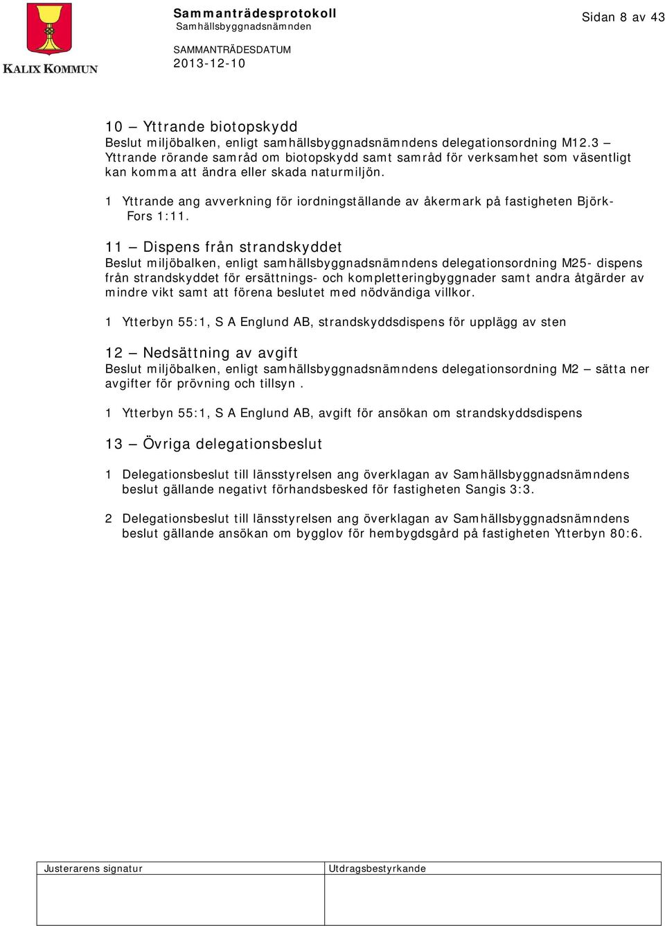 1 Yttrande ang avverkning för iordningställande av åkermark på fastigheten Björk- Fors 1:11.