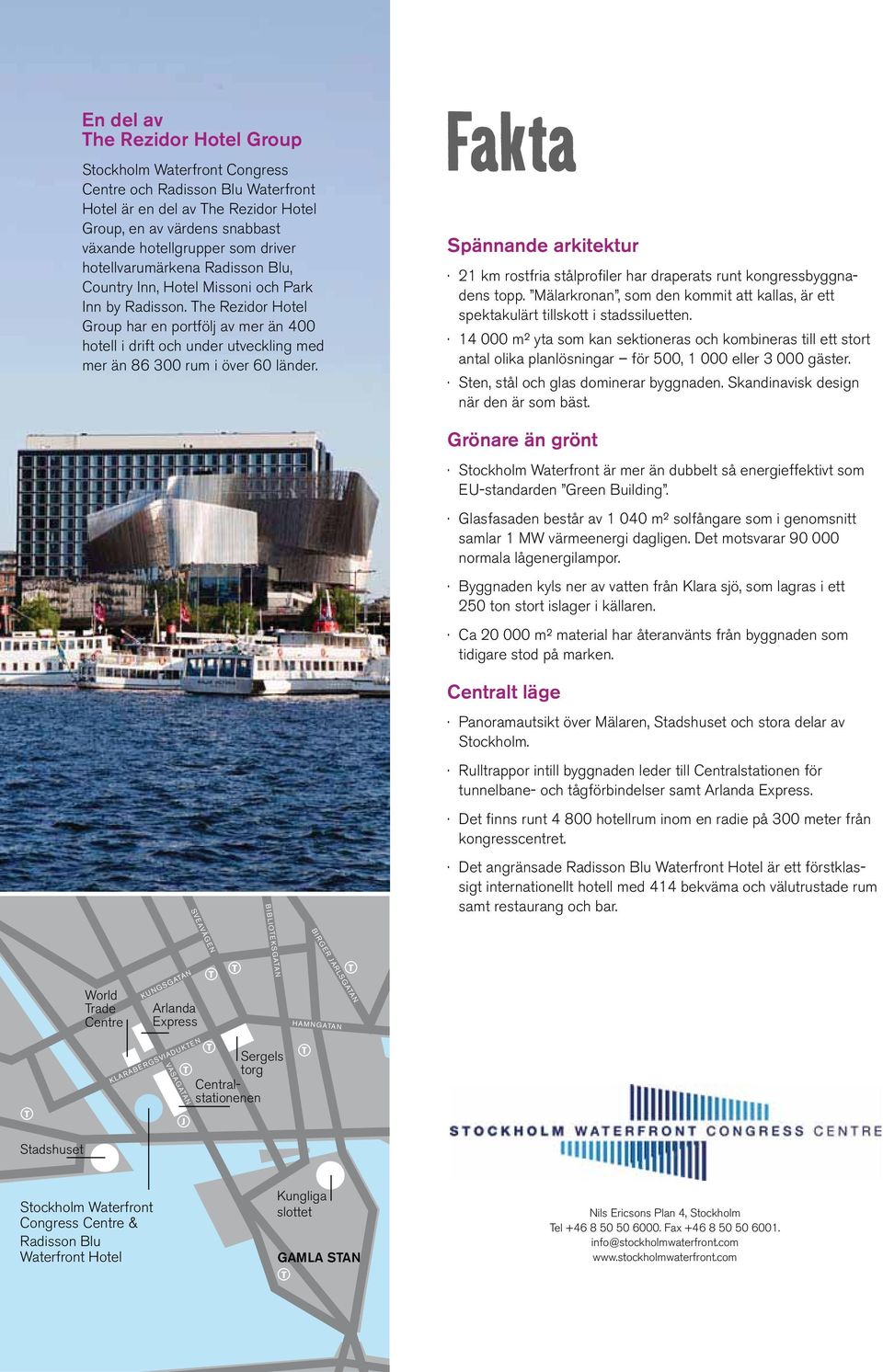 he Rezidor Hotel Group har en portfölj av mer än 400 hotell i drift och under utveckling med mer än 86 300 rum i över 60 länder.