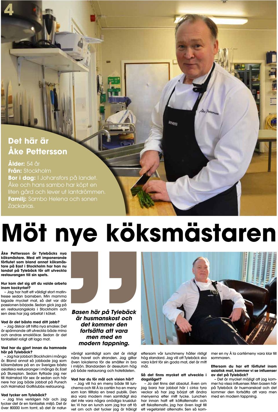 Med ett imponerande förflutet som bland annat köksmästare på East i Stockholm har han nu landat på Tylebäck för att utveckla restaurangen till sin spets.
