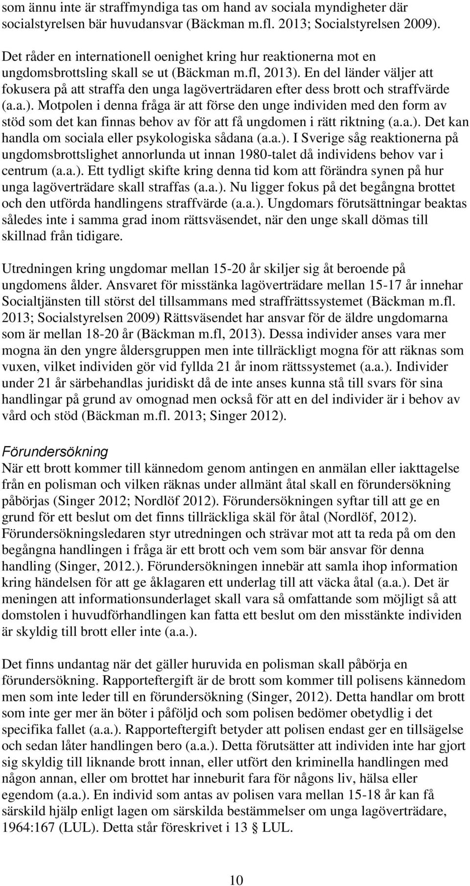 En del länder väljer att fokusera på att straffa den unga lagöverträdaren efter dess brott och straffvärde (a.a.).