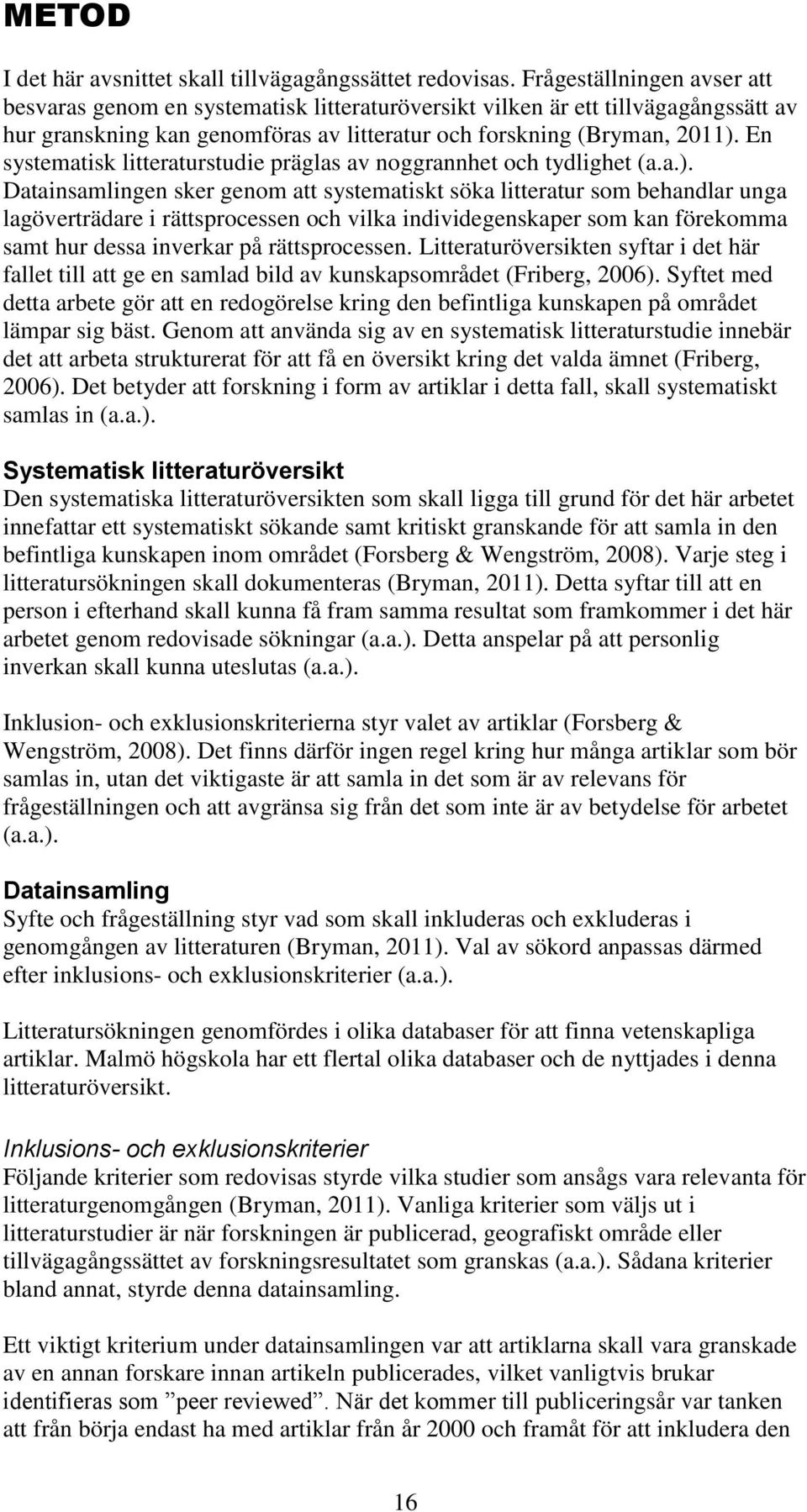 En systematisk litteraturstudie präglas av noggrannhet och tydlighet (a.a.).