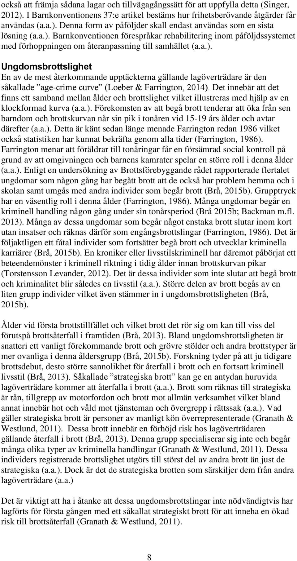 Det innebär att det finns ett samband mellan ålder och brottslighet vilket illustreras med hjälp av en klockformad kurva (a.a.).