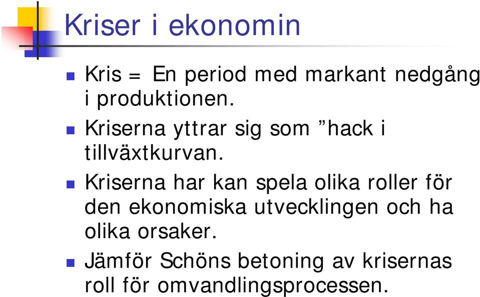 ! Kriserna yttrar sig som hack i tillväxtkurvan.