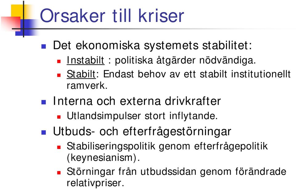 ! Stabilt: Endast behov av ett stabilt institutionellt ramverk.! Interna och externa drivkrafter!