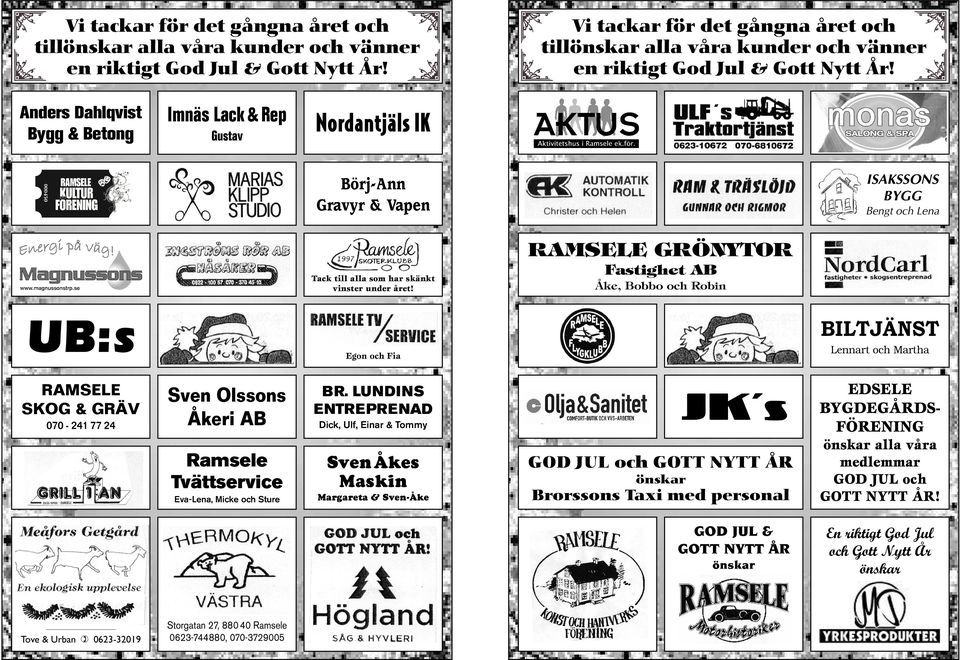 BILTJÄNST UB:s RAMSELE SKOG & GRÄV 070-241 77 24 Fastighet AB Åke, Bobbo och Robin Lennart och Martha Egon och Fia Sven Olssons Åkeri AB BR.