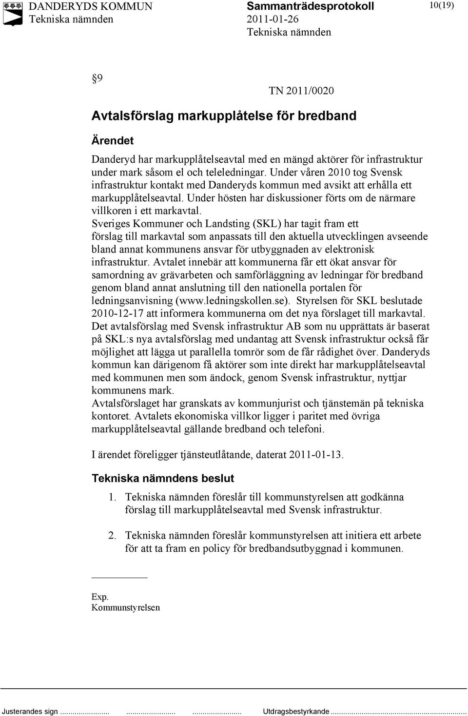 Sveriges Kommuner och Landsting (SKL) har tagit fram ett förslag till markavtal som anpassats till den aktuella utvecklingen avseende bland annat kommunens ansvar för utbyggnaden av elektronisk