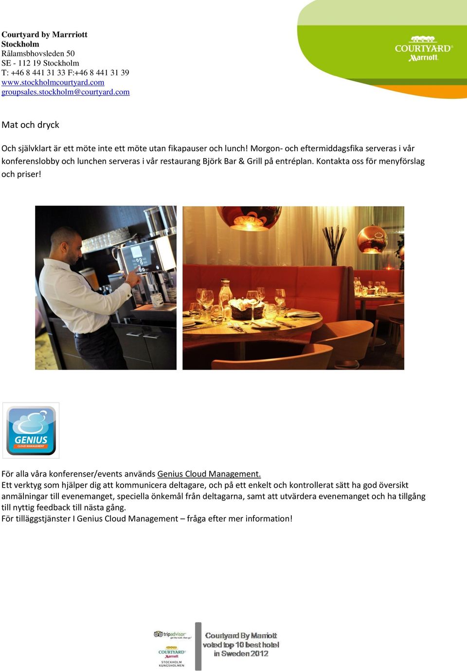Kontakta oss för menyförslag och priser! För alla våra konferenser/events används Genius Cloud Management.