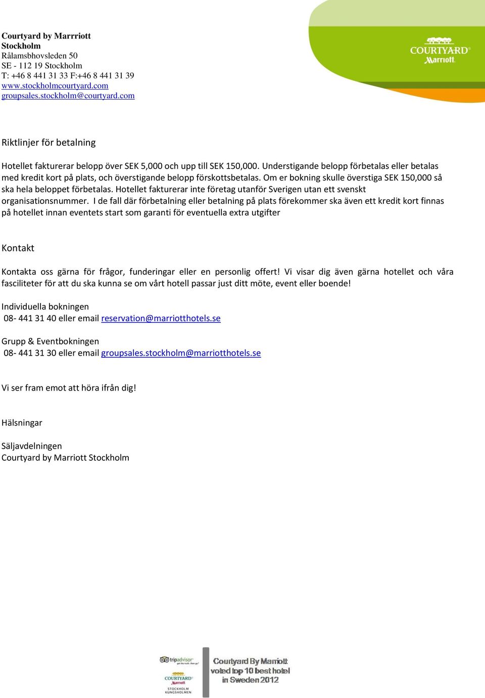 Hotellet fakturerar inte företag utanför Sverigen utan ett svenskt organisationsnummer.