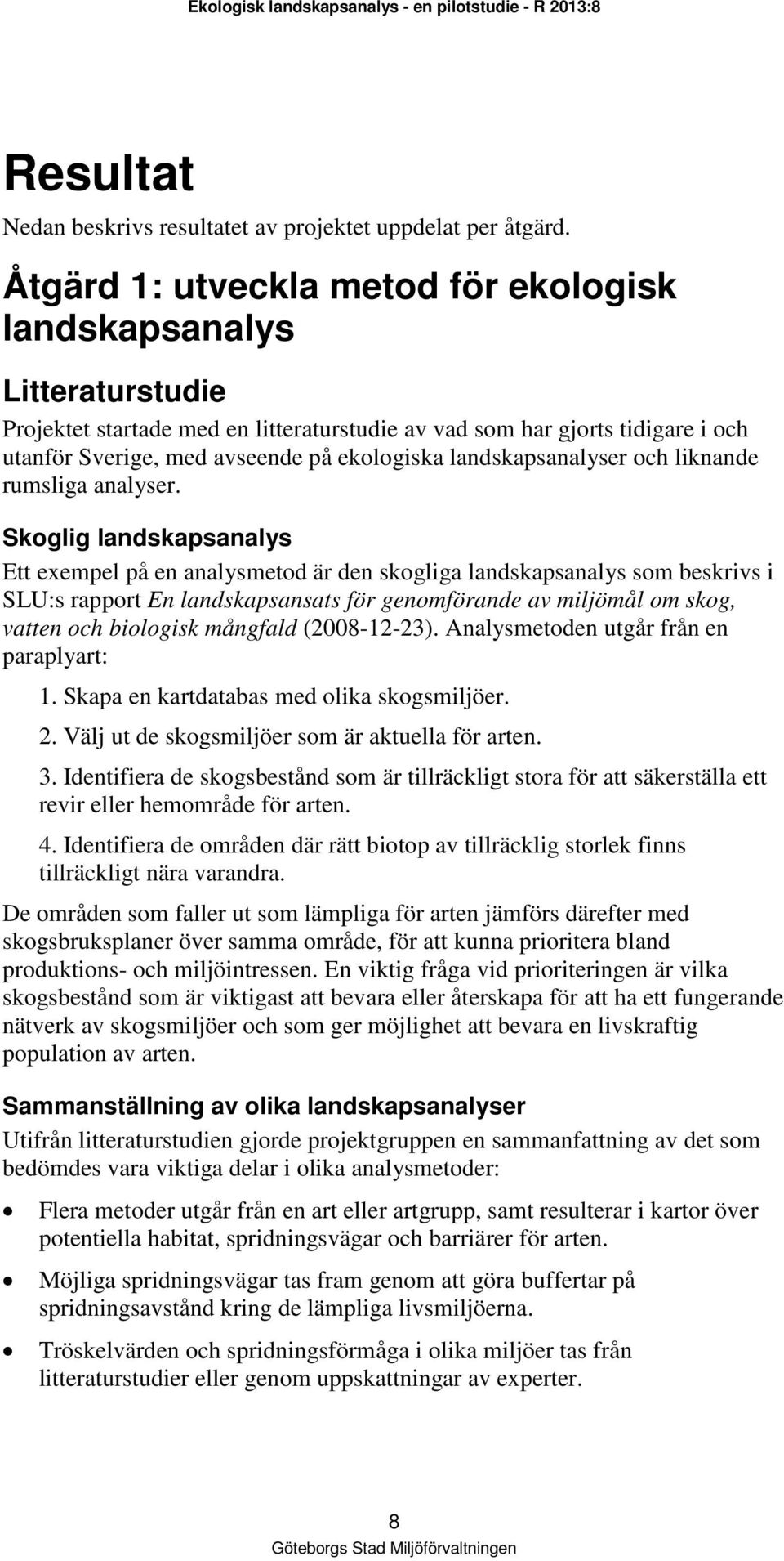 landskapsanalyser och liknande rumsliga analyser.