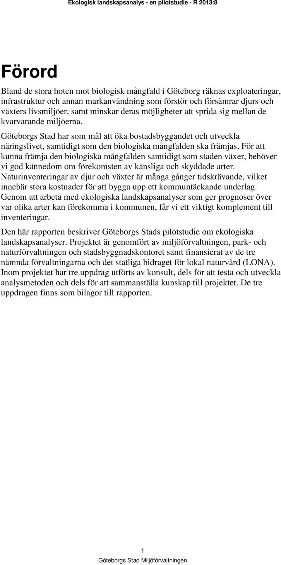Göteborgs Stad har som mål att öka bostadsbyggandet och utveckla näringslivet, samtidigt som den biologiska mångfalden ska främjas.