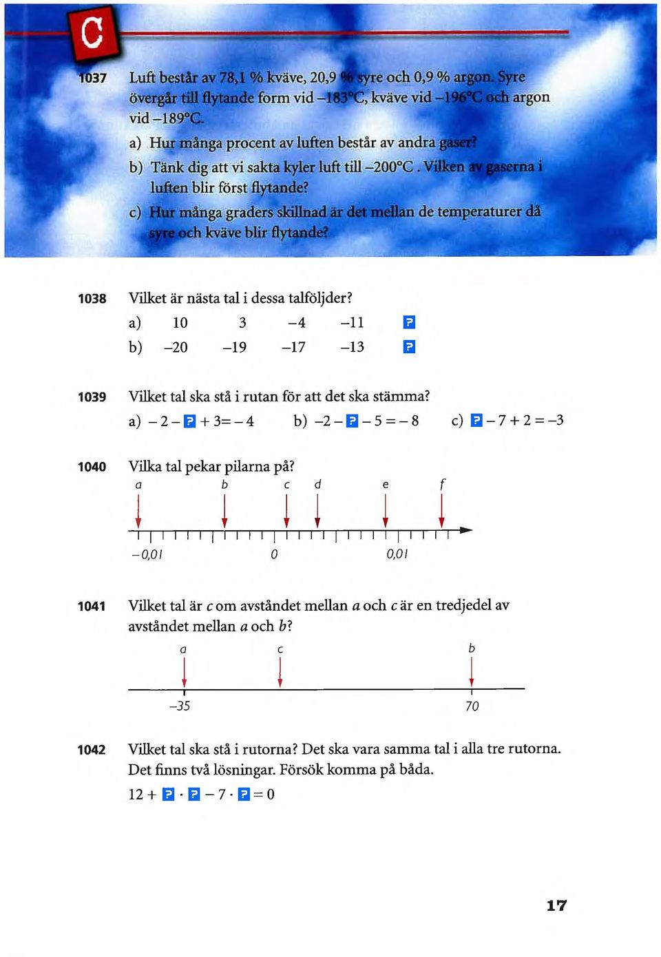 c) många graders skillnad är det mellan de temperaturer a h kväve blir flytande? 1038 Vilket är nästa tal i dessa talföljder?
