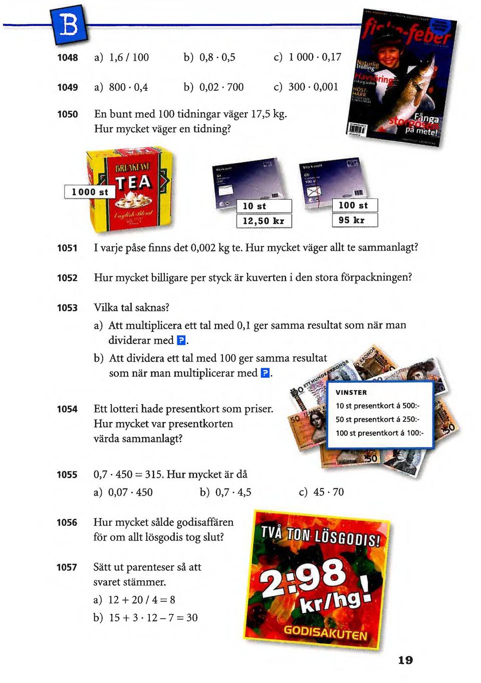 a) Att multiplicera ett tal med 0,1 ger samma resultat som när man dividerar med El.