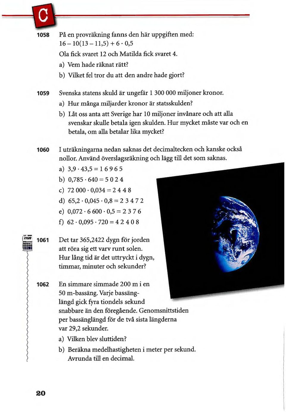 b) Låt oss anta att Sverige har 10 miljoner invånare och att alla svenskar skulle betala igen skulden. Hur mycket måste var och en betala, om alla betalar lika mycket?